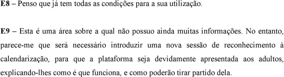 No entanto, parece-me que será necessário introduzir uma nova sessão de reconhecimento à