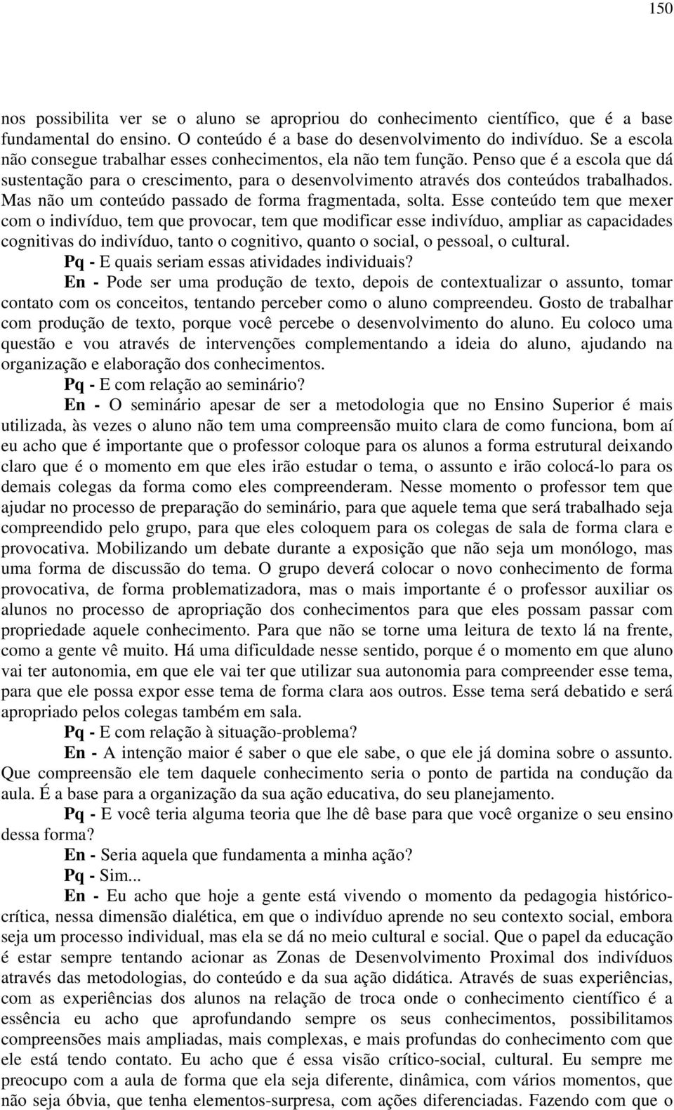 Mas não um conteúdo passado de forma fragmentada, solta.