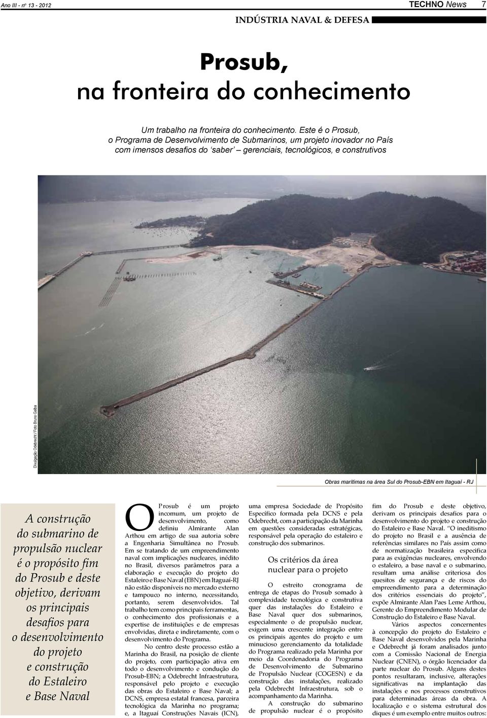 Galba Obras marítimas na área Sul do Prosub-EBN em Itaguaí - RJ A construção do submarino de propulsão nuclear é o propósito fim do Prosub e deste objetivo, derivam os principais desafios para o