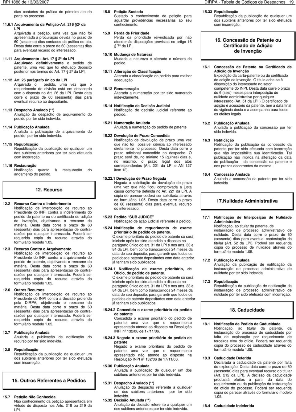 Desta data corre o prazo de 60 (sessenta) dias para eventual recurso do interessado. 11.11 Arquivamento - Art.