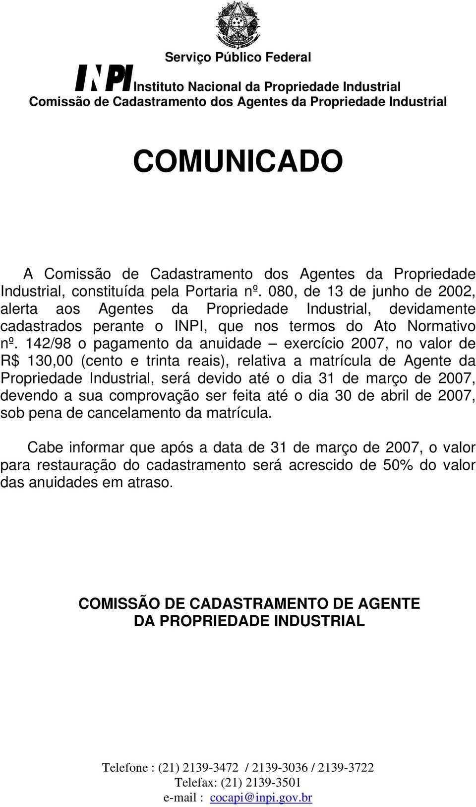 142/98 o pagamento da anuidade exercício 2007, no valor de R$ 130,00 (cento e trinta reais), relativa a matrícula de Agente da Propriedade Industrial, será devido até o dia 31 de março de 2007,