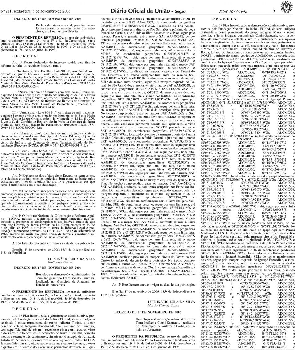 O PRESIDENTE DA REPÚBLICA, no uso das atribuições que lhe conferem os arts. 84, inciso IV, e 84 da Constituição, e nos termos dos arts. 8 e 20 da Lei n o 4.