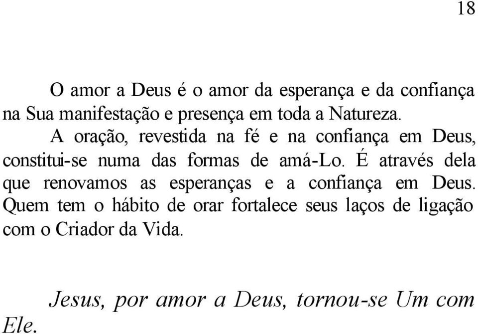 A oração, revestida na fé e na confiança em Deus, constitui-se numa das formas de amá-lo.