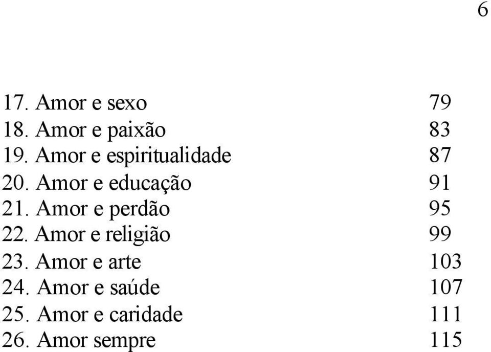 Amor e perdão 95 22. Amor e religião 99 23.