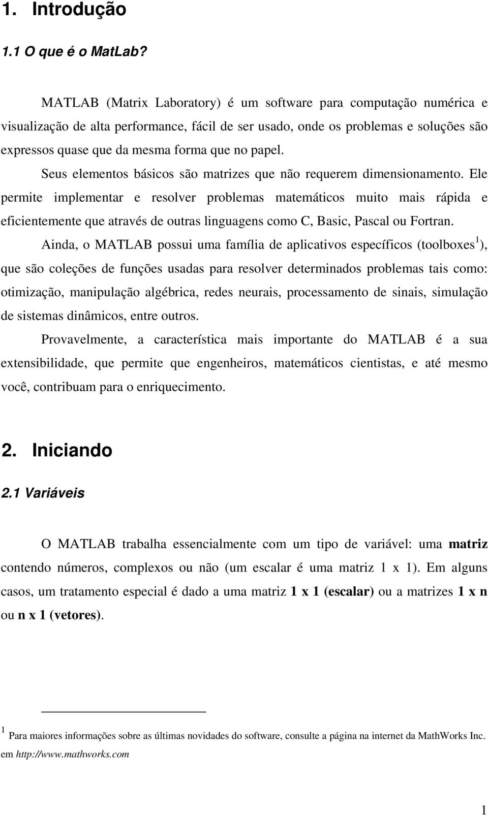 papel. Seus elementos básicos são matrizes que não requerem dimensionamento.