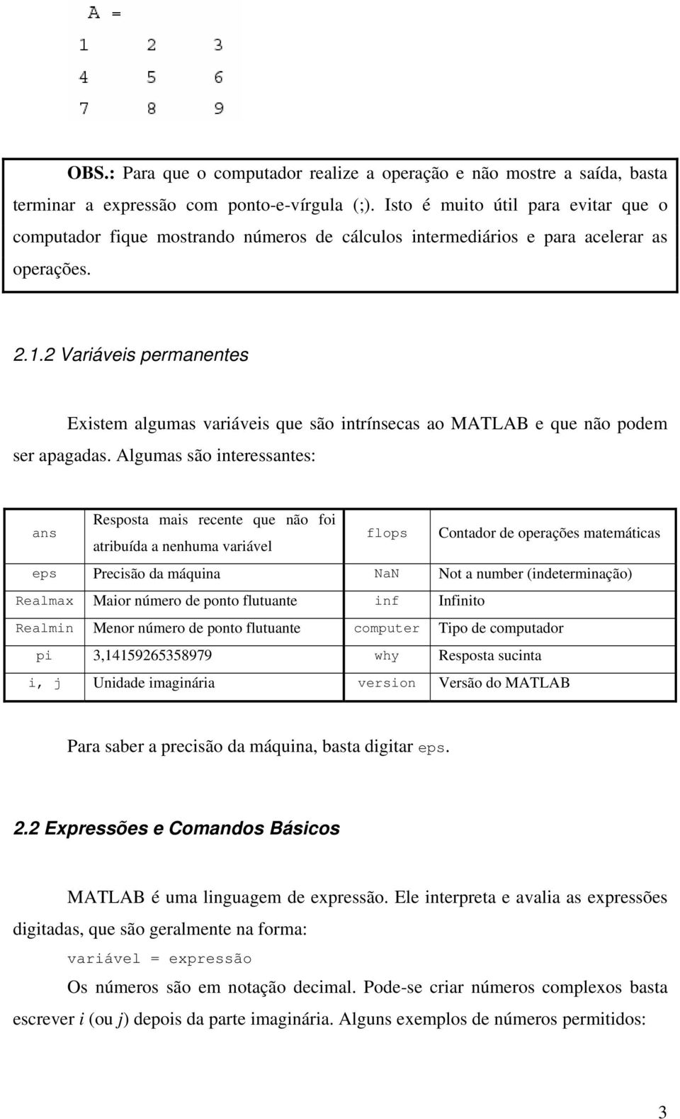 2 Variáveis permanentes Existem algumas variáveis que são intrínsecas ao MATLAB e que não podem ser apagadas.