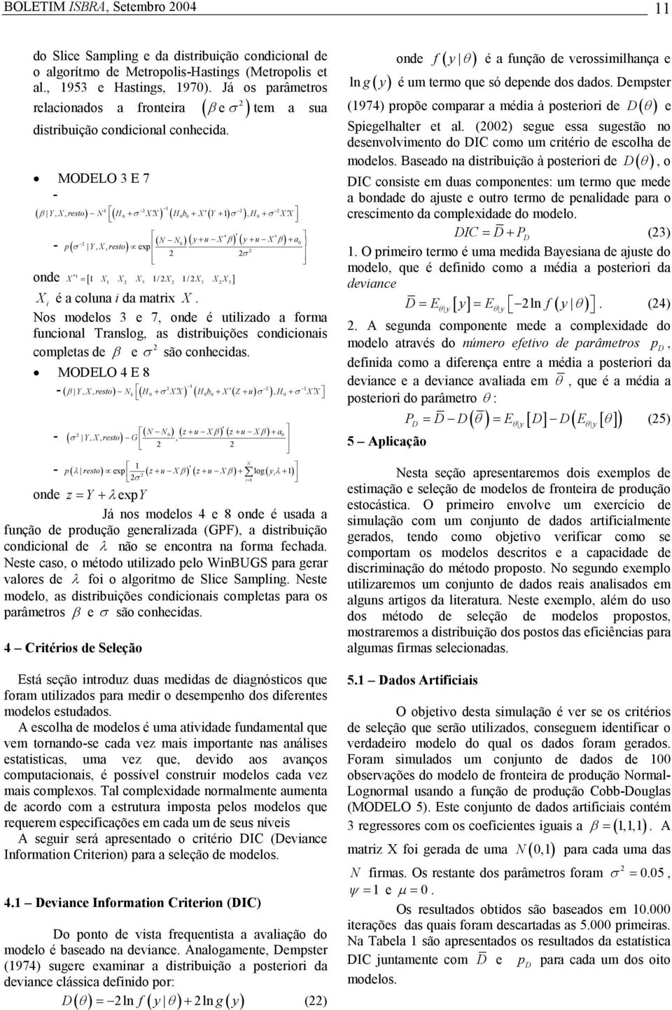 Nos modelos 3 e 7 onde é ulzado a forma funconal Translog as dsrbuções condconas compleas de e são conhecdas.