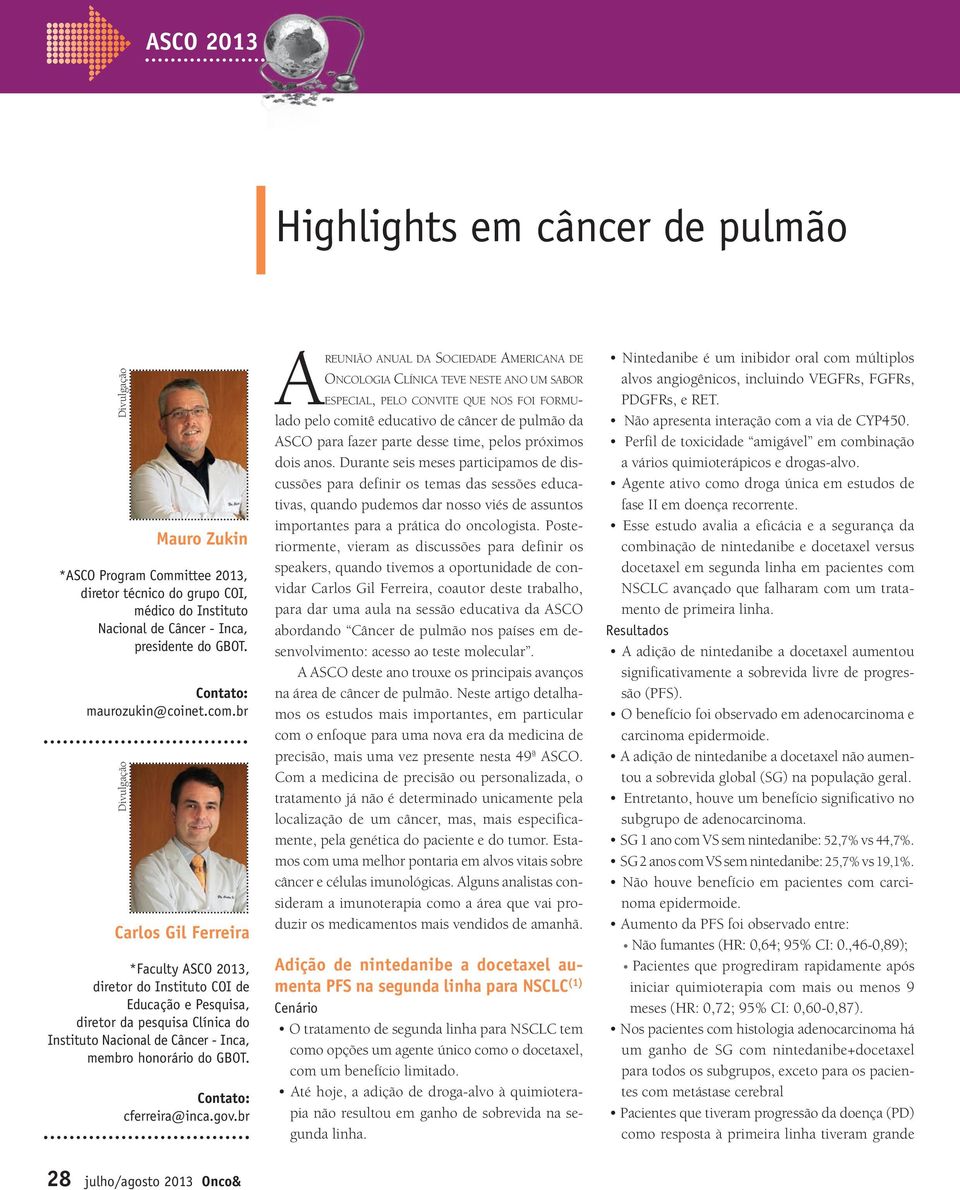 br Divulgação Carlos Gil Ferreira *Faculty ASCO 2013, diretor do Instituto COI de Educação e Pesquisa, diretor da pesquisa Clínica do Instituto Nacional de Câncer - Inca, membro honorário do GBOT.