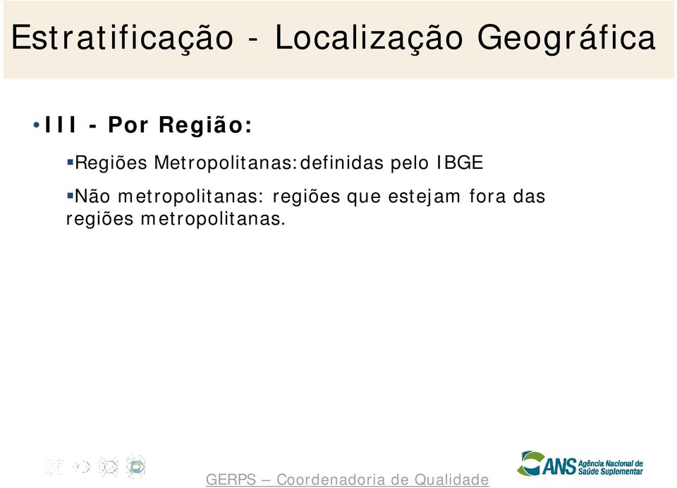 Metropolitanas:definidas pelo IBGE Não