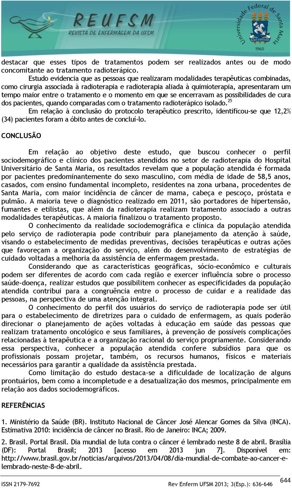 tratamento e o momento em que se encerravam as possibilidades de cura dos pacientes, quando comparadas com o tratamento radioterápico isolado.