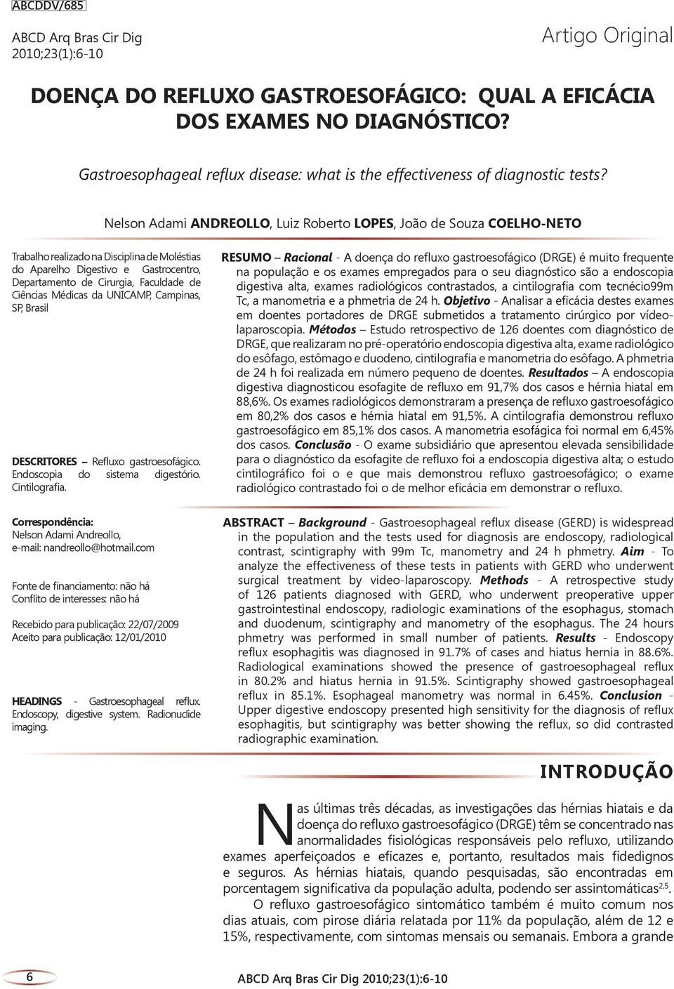 Nelson Adami ANDREOLLO, Luiz Roberto LOPES, João de Souza COELHO-NETO Trabalho realizado na Disciplina de Moléstias do Aparelho Digestivo e Gastrocentro, Departamento de Cirurgia, Faculdade de