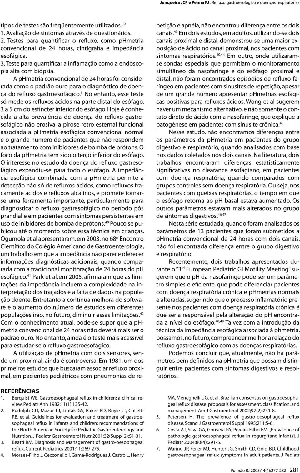 J Pediatr Gastroenterol Nutr 2001;32(Suppl 2):S1-31. 3. Beatti RM. Diagnosis and Management of gastro-oesophageal reflux. Current Pediatrics 2001;11:269-275. 4.