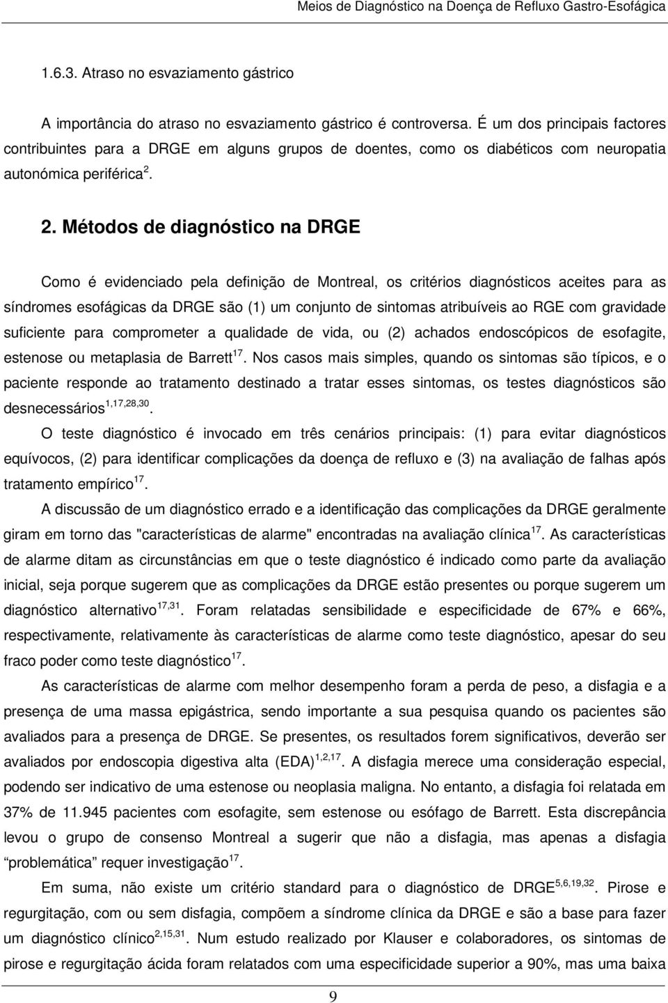 2. Métodos de diagnóstico na DRGE Como é evidenciado pela definição de Montreal, os critérios diagnósticos aceites para as síndromes esofágicas da DRGE são (1) um conjunto de sintomas atribuíveis ao