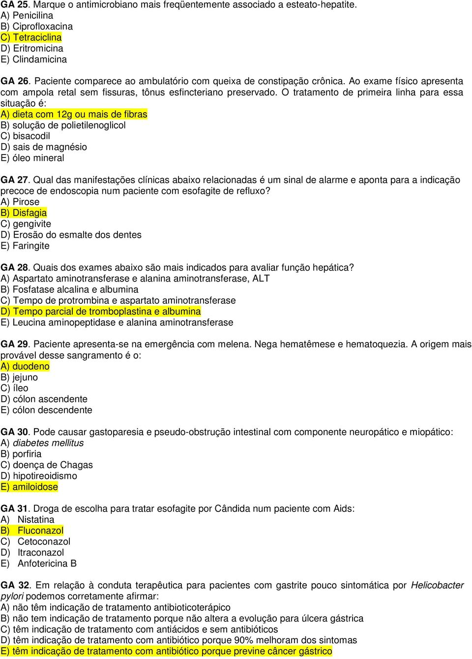 O tratamento de primeira linha para essa situação é: A) dieta com 12g ou mais de fibras B) solução de polietilenoglicol C) bisacodil D) sais de magnésio E) óleo mineral GA 27.