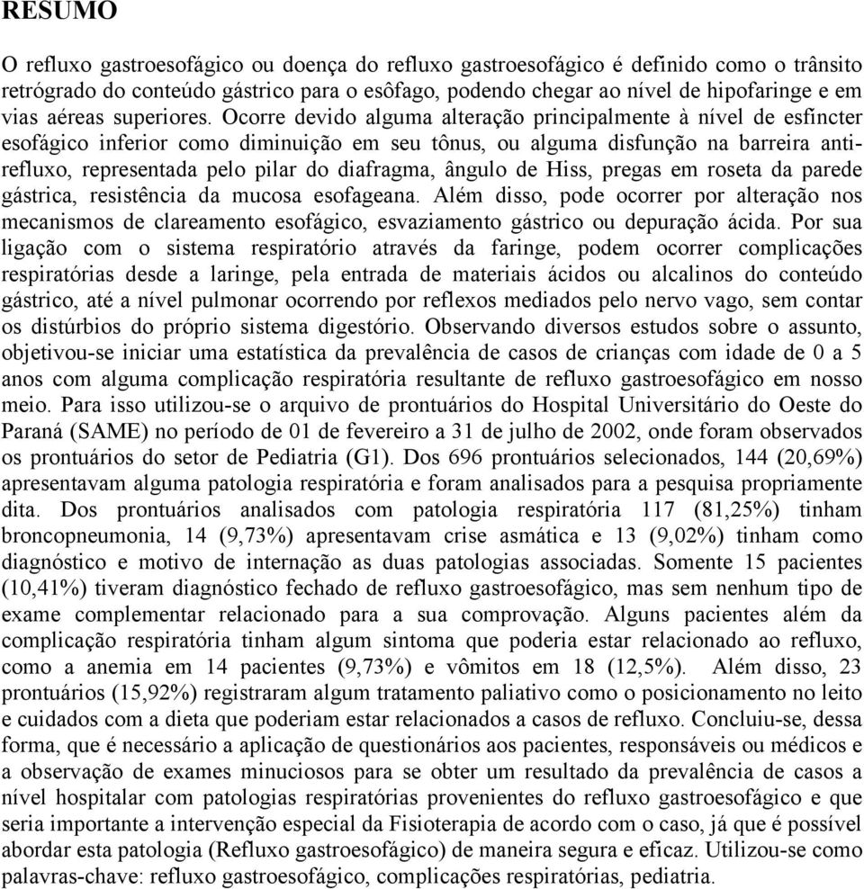 Ocorre devido alguma alteração principalmente à nível de esfíncter esofágico inferior como diminuição em seu tônus, ou alguma disfunção na barreira antirefluxo, representada pelo pilar do diafragma,