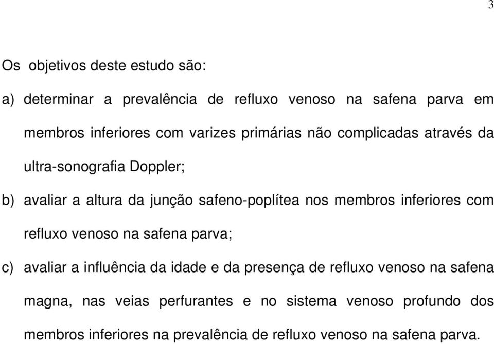 membros inferiores com refluxo venoso na safena parva; c) avaliar a influência da idade e da presença de refluxo venoso na