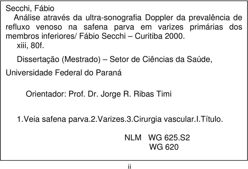 Dissertação (Mestrado) Setor de Ciências da Saúde, Universidade Federal do Paraná Orientador: Prof.