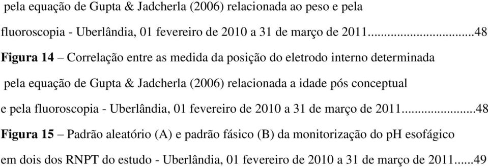 a idade pós conceptual e pela fluoroscopia - Uberlândia, 01 fevereiro de 2010 a 31 de março de 2011.