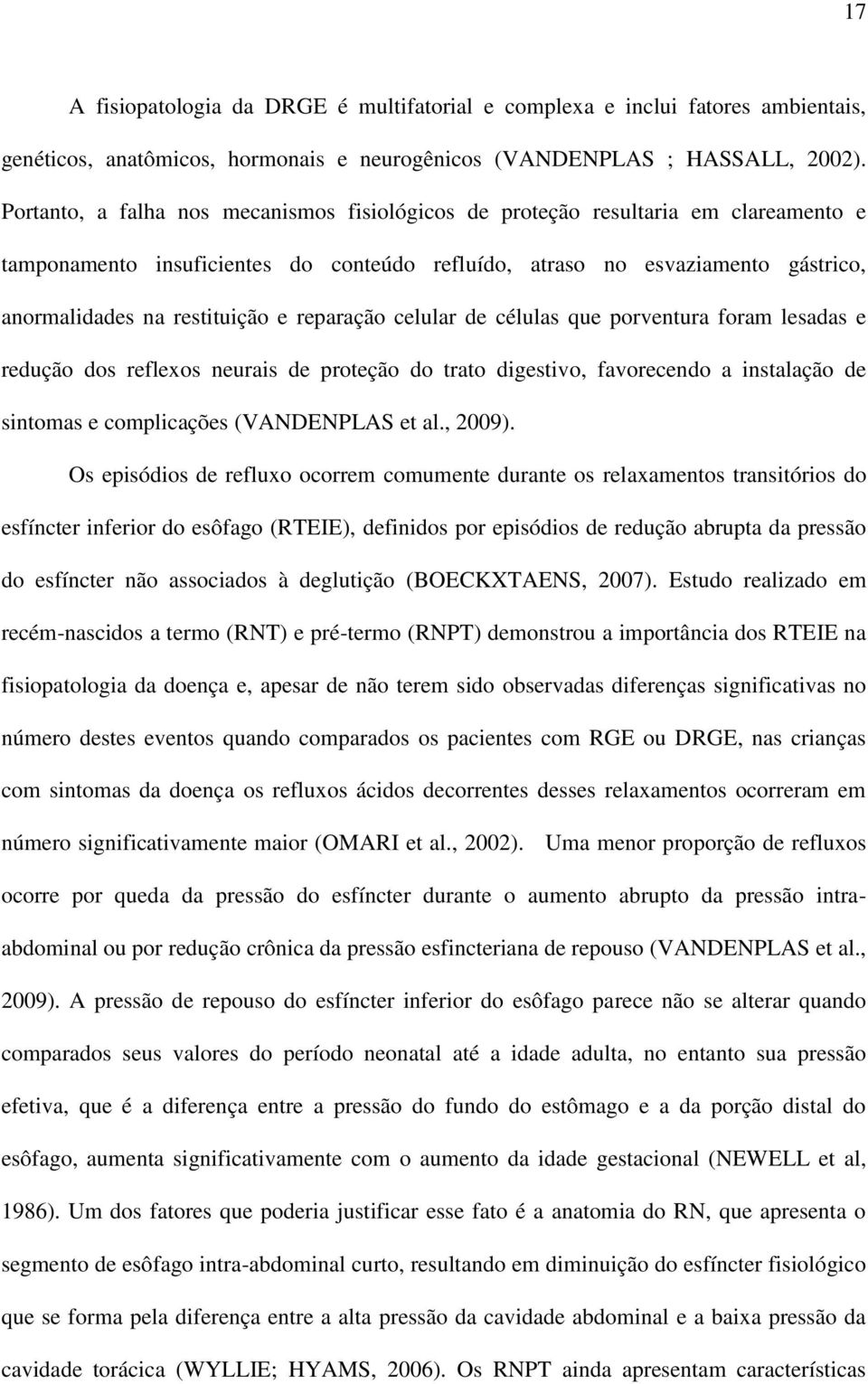 reparação celular de células que porventura foram lesadas e redução dos reflexos neurais de proteção do trato digestivo, favorecendo a instalação de sintomas e complicações (VANDENPLAS et al., 2009).