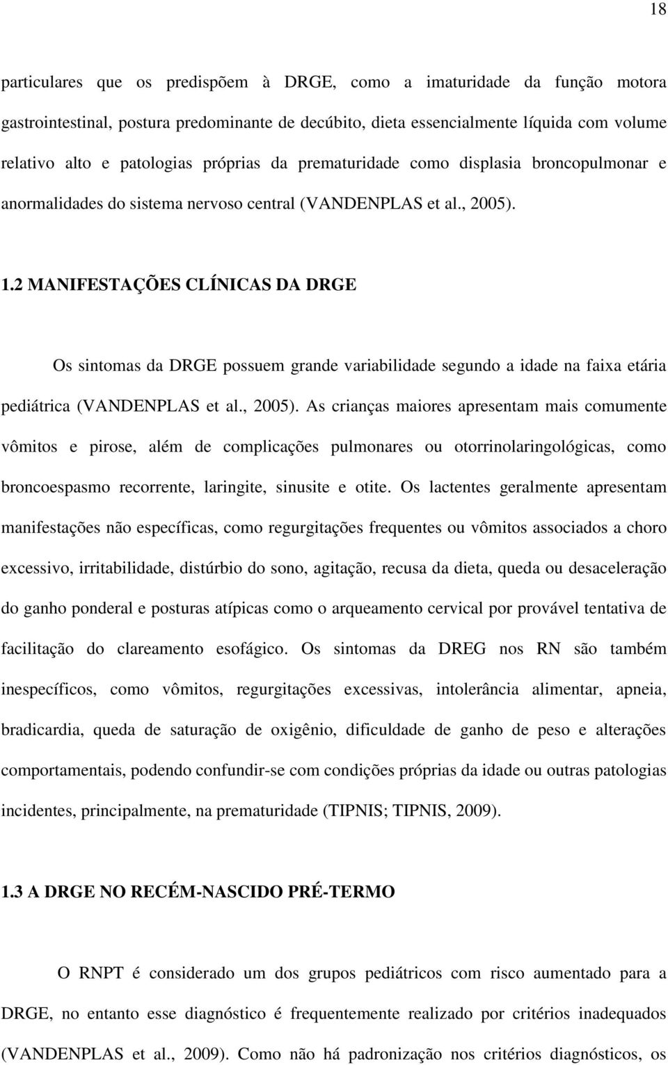 2 MANIFESTAÇÕES CLÍNICAS DA DRGE Os sintomas da DRGE possuem grande variabilidade segundo a idade na faixa etária pediátrica (VANDENPLAS et al., 2005).