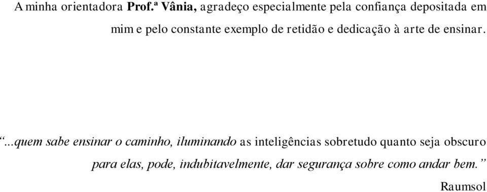 constante exemplo de retidão e dedicação à arte de ensinar.