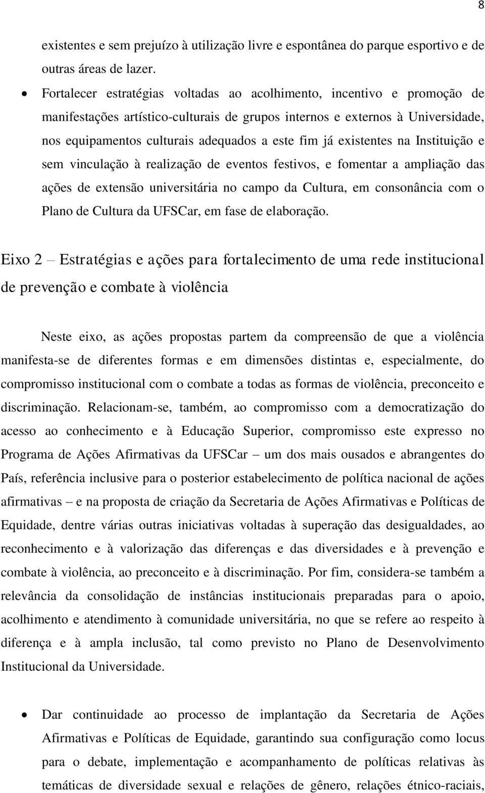 já existentes na Instituição e sem vinculação à realização de eventos festivos, e fomentar a ampliação das ações de extensão universitária no campo da Cultura, em consonância com o Plano de Cultura