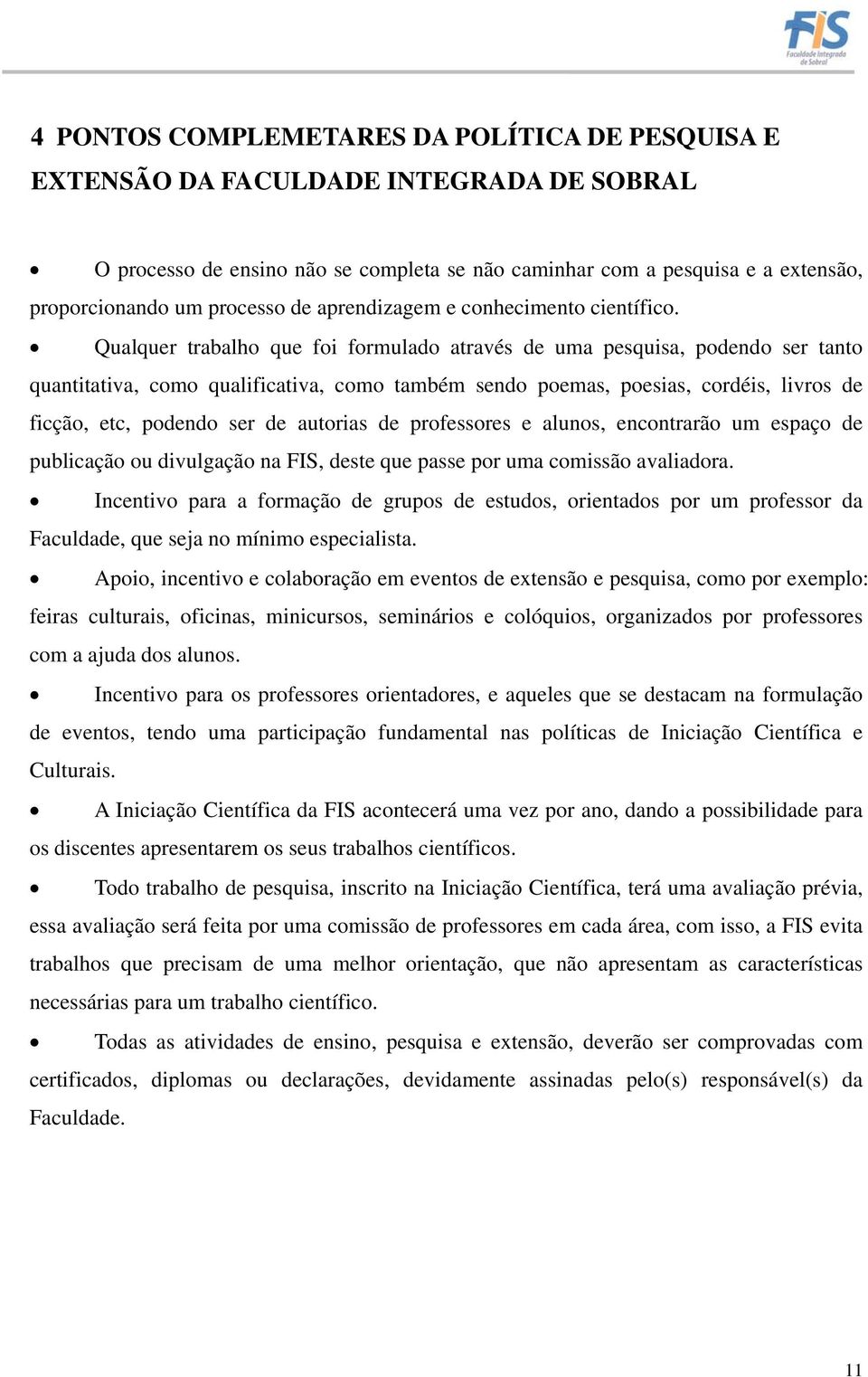 Qualquer trabalho que foi formulado através de uma pesquisa, podendo ser tanto quantitativa, como qualificativa, como também sendo poemas, poesias, cordéis, livros de ficção, etc, podendo ser de