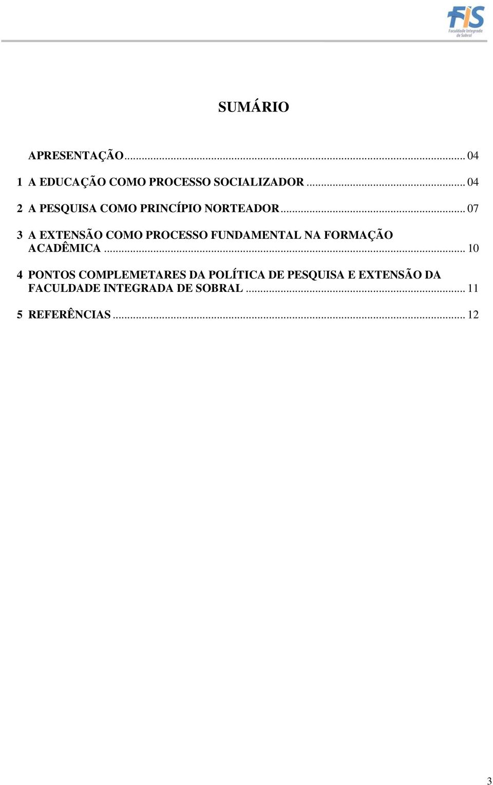 .. 07 3 A EXTENSÃO COMO PROCESSO FUNDAMENTAL NA FORMAÇÃO ACADÊMICA.