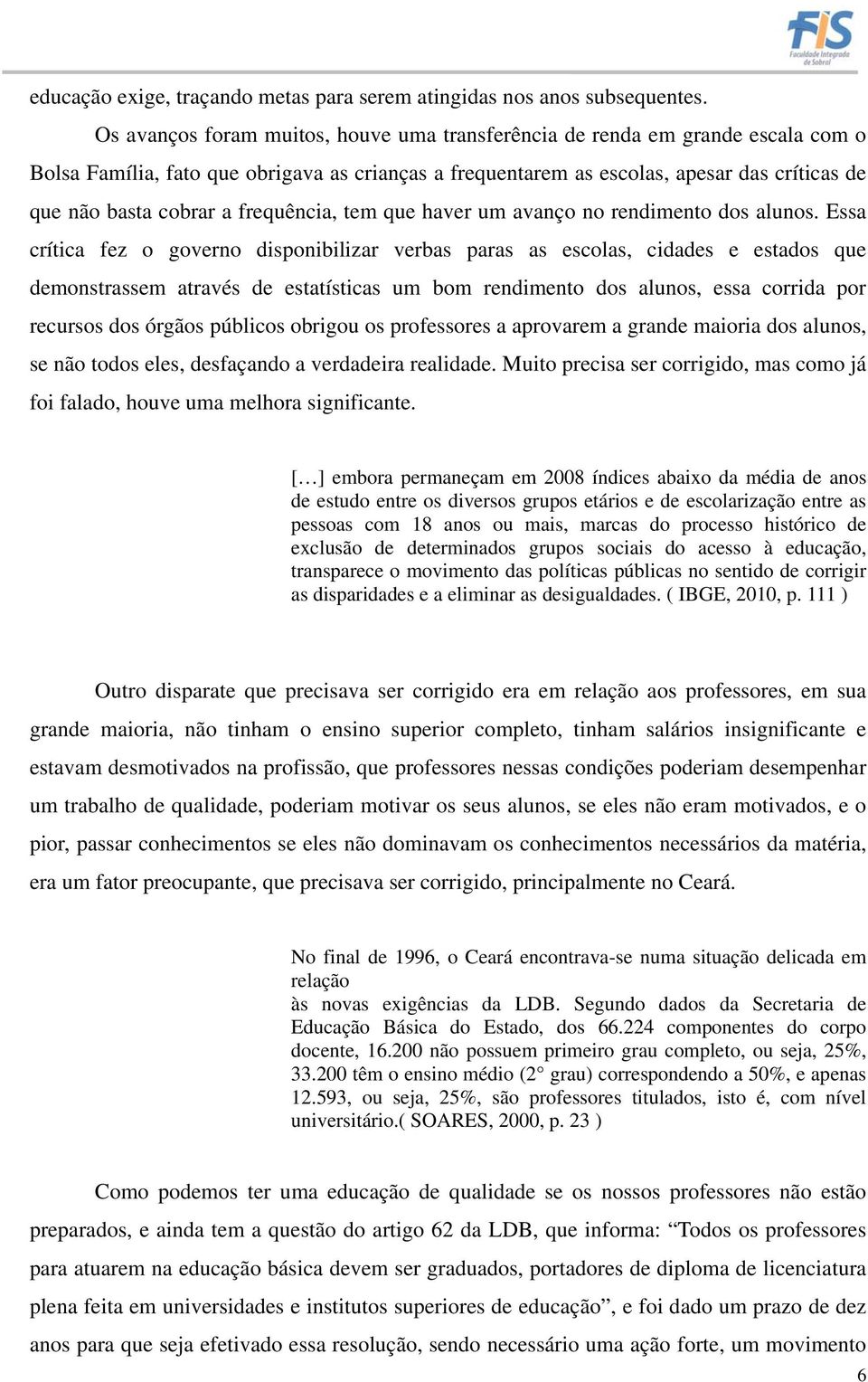 frequência, tem que haver um avanço no rendimento dos alunos.