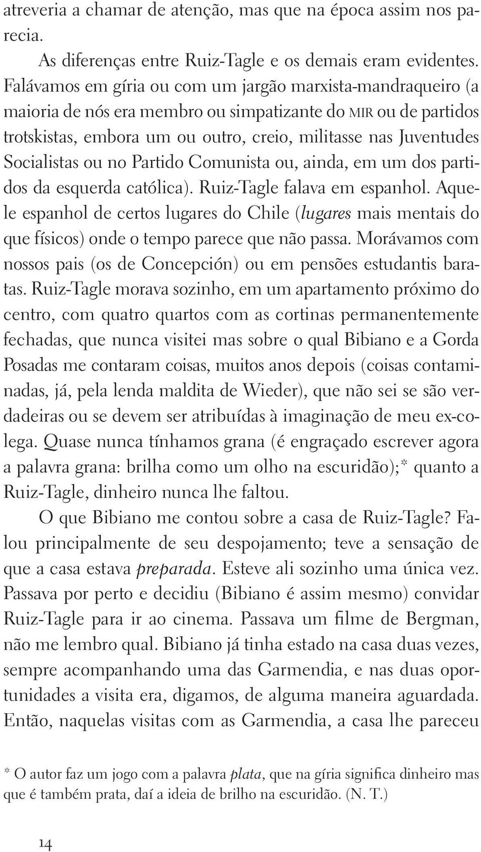 Socialistas ou no Partido Comunista ou, ainda, em um dos partidos da esquerda católica). Ruiz Tagle falava em espanhol.