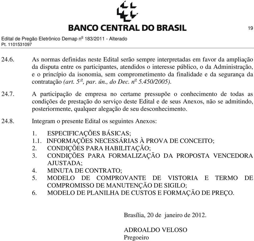 comprometimento da finalidade e da segurança da contratação (art. 5 o, par. ún., do Dec. n o 5.450/2005). 24.7.