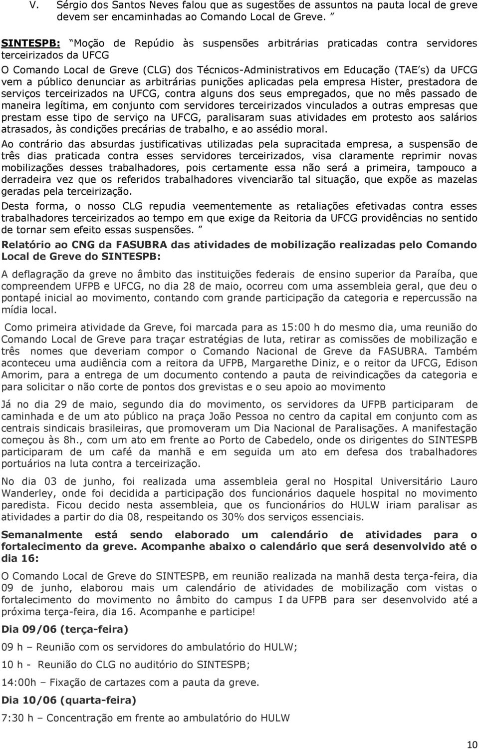 público denunciar as arbitrárias punições aplicadas pela empresa Hister, prestadora de serviços terceirizados na UFCG, contra alguns dos seus empregados, que no mês passado de maneira legítima, em