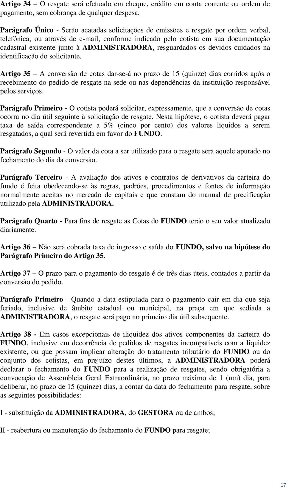 ADMINISTRADORA, resguardados os devidos cuidados na identificação do solicitante.