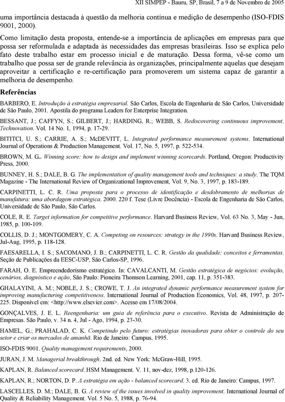 Isso se explica pelo fato deste trabalho estar em processo inicial e de maturação.