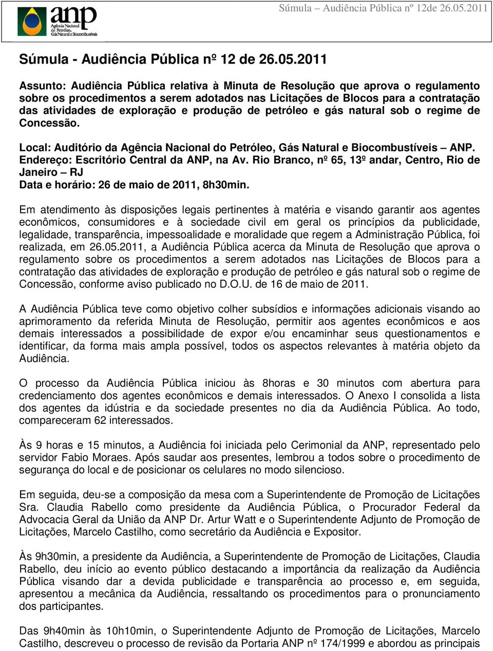 exploração e produção de petróleo e gás natural sob o regime de Concessão. Local: Auditório da Agência Nacional do Petróleo, Gás Natural e Biocombustíveis ANP.