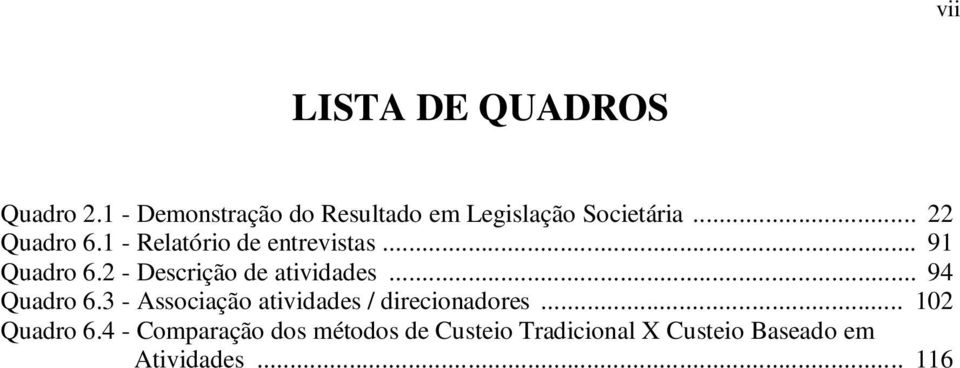 1 - Relatório de entrevistas... 91 Quadro 6.2 - Descrição de atividades.