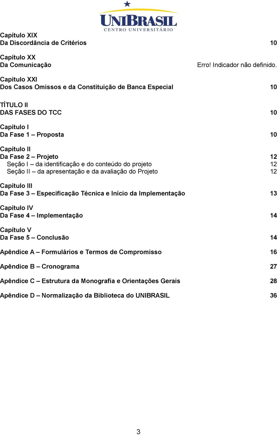 identificação e do conteúdo do projeto 12 Seção II da apresentação e da avaliação do Projeto 12 Capítulo III Da Fase 3 Especificação Técnica e Início da Implementação 13