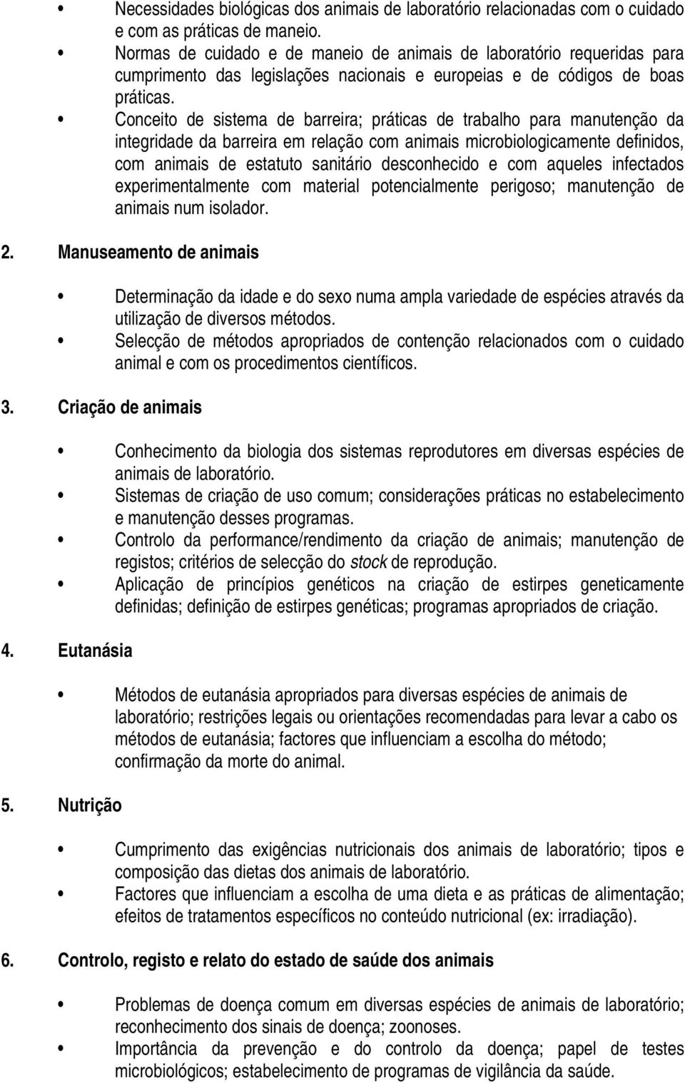 Conceito de sistema de barreira; práticas de trabalho para manutenção da integridade da barreira em relação com animais microbiologicamente definidos, com animais de estatuto sanitário desconhecido e