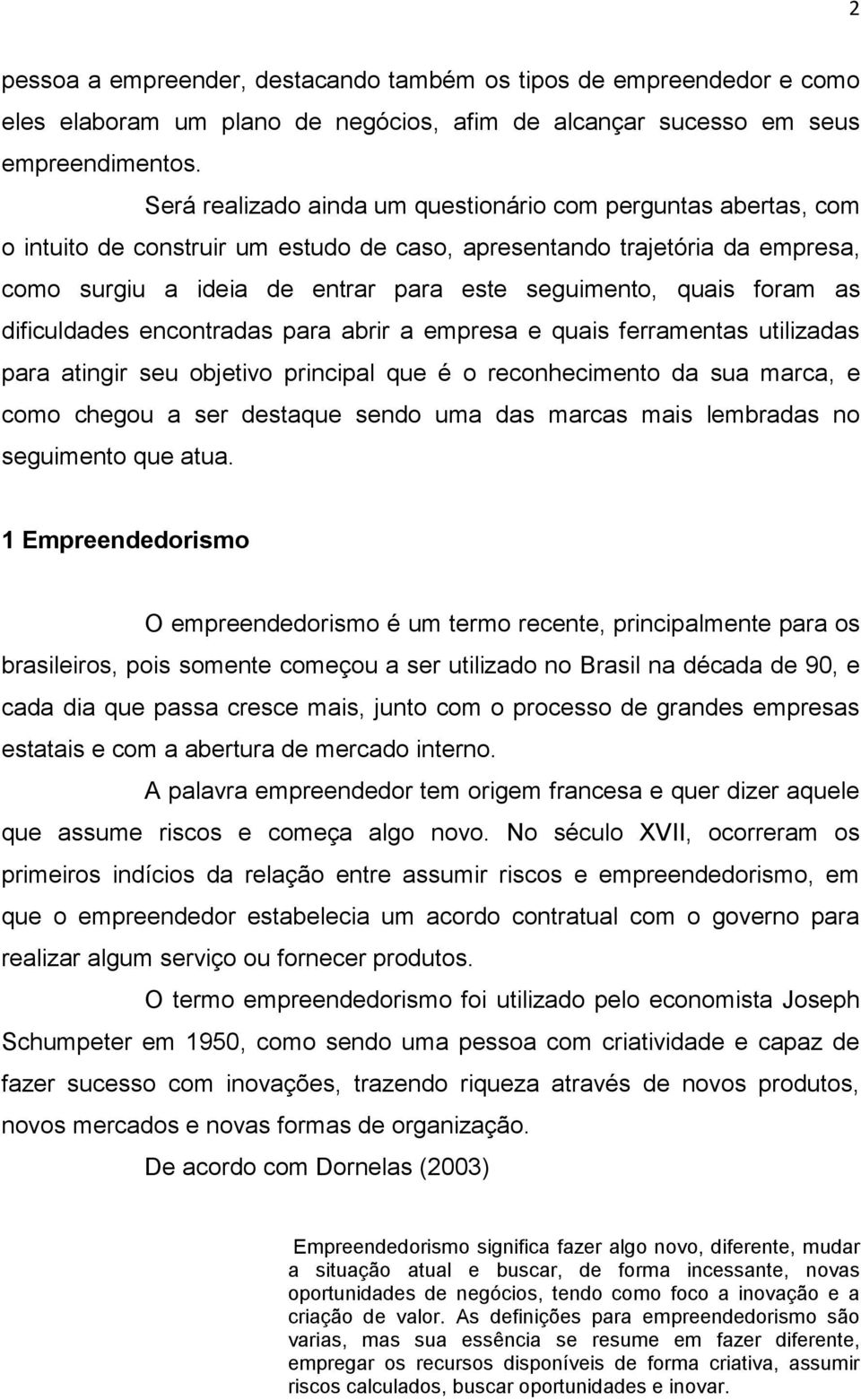 foram as dificuldades encontradas para abrir a empresa e quais ferramentas utilizadas para atingir seu objetivo principal que é o reconhecimento da sua marca, e como chegou a ser destaque sendo uma