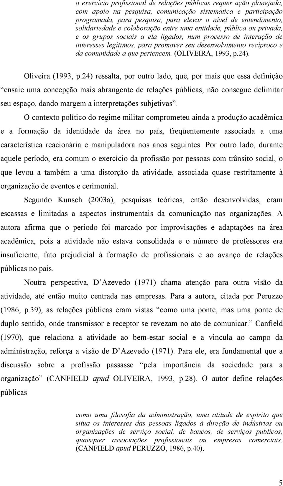 da comunidade a que pertencem. (OLIVEIRA, 1993, p.24). Oliveira (1993, p.