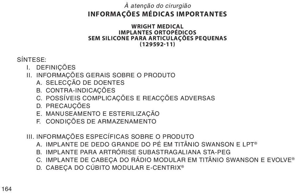 MANUSEAMENTO E ESTERILIZAÇÃO F. CONDIÇÕES DE ARMAZENAMENTO III. Informações específicas sobre o PRODUTO A.