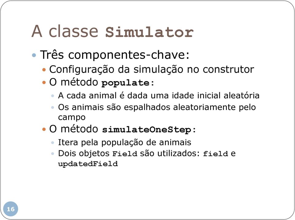 Os animais são espalhados aleatoriamente pelo campo O método simulateonestep: