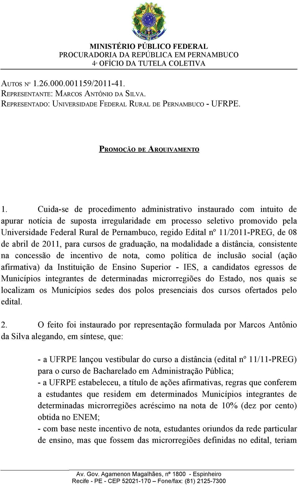 Cuida-se de procedimento administrativo instaurado com intuito de apurar notícia de suposta irregularidade em processo seletivo promovido pela Universidade Federal Rural de Pernambuco, regido Edital