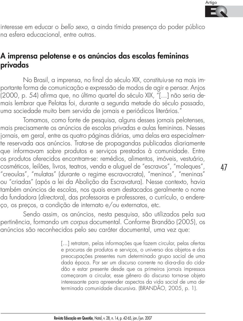 pensar. Anjos (2000, p. 54) afirma que, no último quartel do século XIX, [.