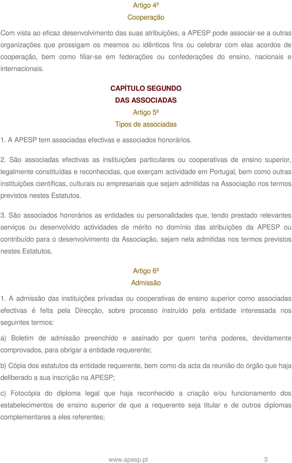 A APESP tem associadas efectivas e associados honorários. 2.