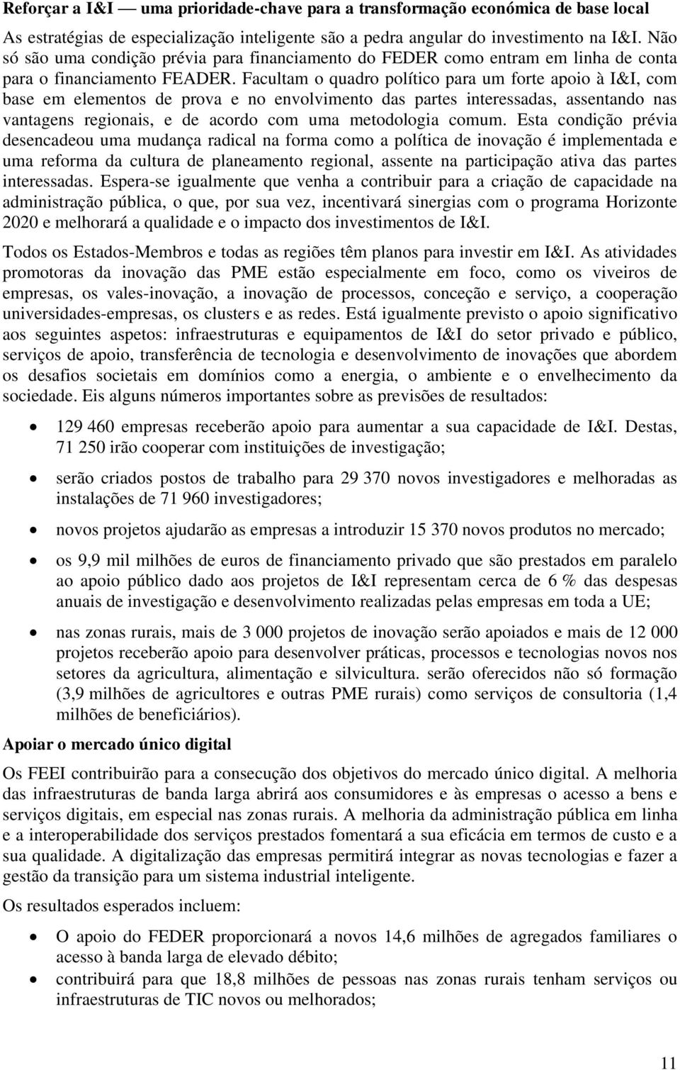 Facultam o quadro político para um forte apoio à I&I, com base em elementos de prova e no envolvimento das partes interessadas, assentando nas vantagens regionais, e de acordo com uma metodologia