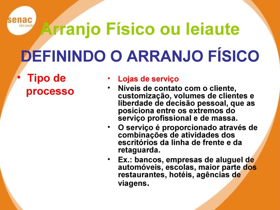 O serviço é proporcionado através de combinações de atividades dos escritórios da linha de frente e da retaguarda.