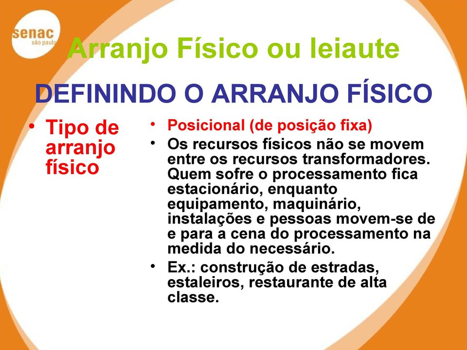 Quem sofre o processamento fica estacionário, enquanto equipamento, maquinário, instalações e