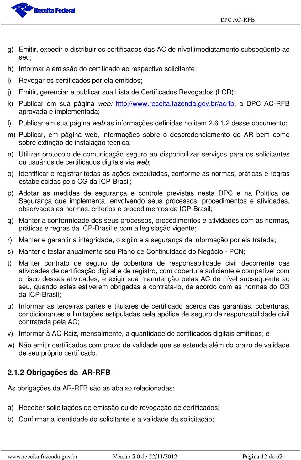 br/acrfb, a DPC AC-RFB aprovada e implementada; l) Publicar em sua página web as informações definidas no item 2.6.1.