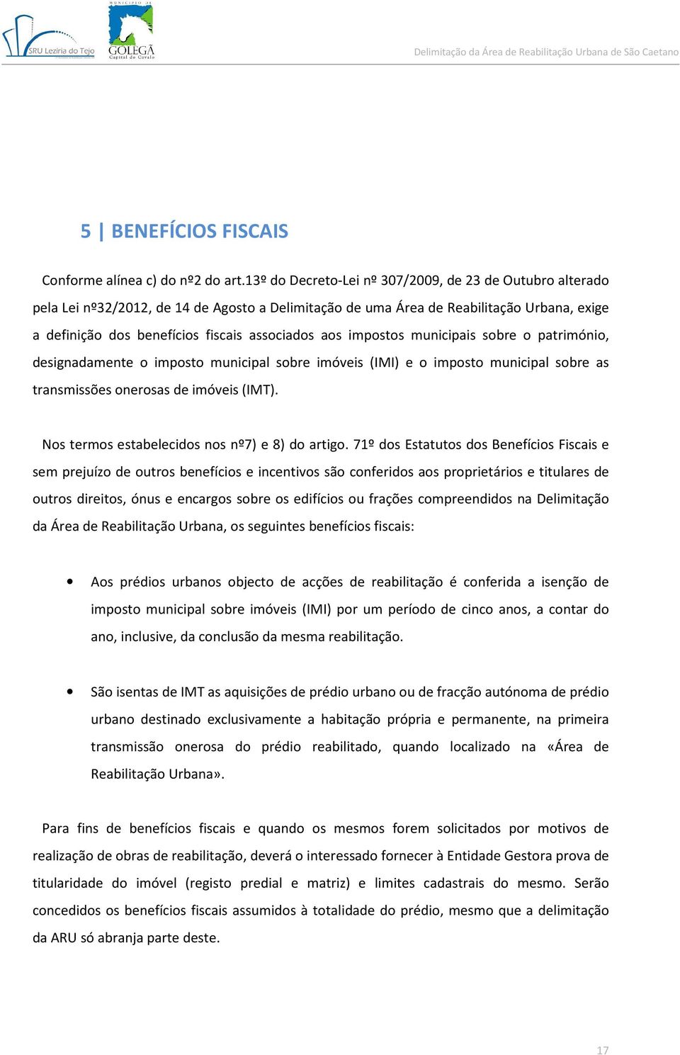 impostos municipais sobre o património, designadamente o imposto municipal sobre imóveis (IMI) e o imposto municipal sobre as transmissões onerosas de imóveis (IMT).